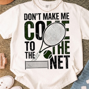 Don’t Make Me Come To The Net PNG: Funny Tennis Player Humor PNG Tennis Lover Quote PNG Court Sports Design (Digital Download)