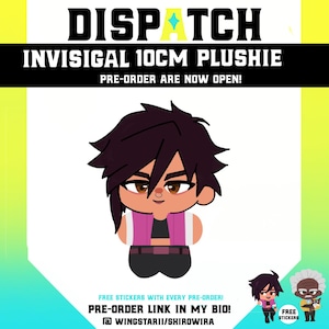May include: A promotional image for a plushie. The image features a cartoon plushie of a character with dark hair, wearing a pink vest and black clothing. Text at the top reads "DISPATCH INVISIGAL 10CM PLUSHIE". Additional text promotes pre-orders.