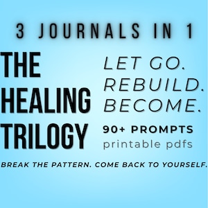 Puede incluir: Gráfico digital sobre un fondo azul claro que promociona "The Healing Trilogy", un conjunto de tres diarios en uno. El texto incluye "Let Go. Rebuild. Become." y "90+ Prompts printable pdfs." El lema es "Break the pattern. Come back to yourself."