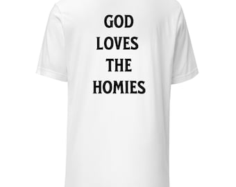 God Loves The Homies Unisex t-shirt