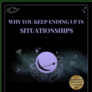 May include: A black digital graphic with the text WHY YOU KEEP ENDING UP IN SITUATIONSHIPS in purple. It features a purple planet with rings held by two hands, surrounded by stars and moths. A gold seal reads 24-48 HOUR DELIVERY CUSTOM PDF.