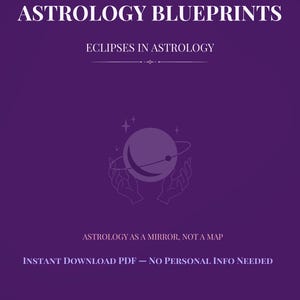 May include: A purple graphic with white text that reads "ASTROLOGY BLUEPRINTS" and "ECLIPSES IN ASTROLOGY." Below is an illustration of a planet with hands and the text "ASTROLOGY AS A MIRROR, NOT A MAP." The bottom text says "INSTANT DOWNLOAD PDF - NO PERSONAL INFO NEEDED."