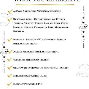 Pu&ograve; includere: Un PDF stampabile bianco con dettagli dorati e illustrazioni celesti, intitolato "WHAT YOU'LL RECEIVE". Il testo descrive una guida astrologica, inclusi i significati degli asteroidi, i messaggi dell'oracolo e le domande sull'ombra. &Egrave; un download digitale istantaneo.