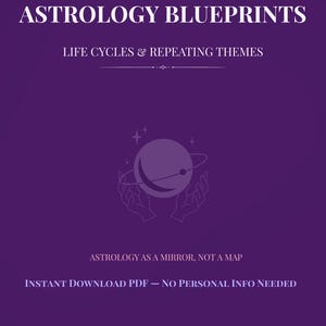 May include: A purple digital download titled "ASTROLOGY BLUEPRINTS" with the subtitle "LIFE CYCLES & REPEATING THEMES." The image includes a graphic of a planet and hands, with the text "ASTROLOGY AS A MIRROR, NOT A MAP."