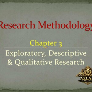 May include: A presentation slide with the title "Research Methodology" in red. Below, it reads "Chapter 3" in yellow, followed by "Exploratory, Descriptive & Qualitative Research." A gold logo with a lion's head is in the bottom right.