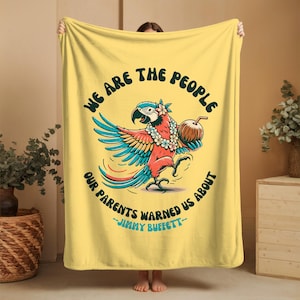 We Are the People Jimmy Buffett Quote Blanket, Any Season Throw Blanket, Gift for Buffett Fan, Beach Ocean Home Decor, Parrot Head Gift