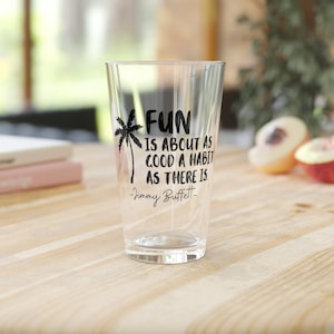 Fun Jimmy Buffett Quote 16oz Pint Glass, Palm Tree Buffett Glassware, Coastal Beach Cups, Beer Glasses, Buffett Fan Gift, Barware Tumbler