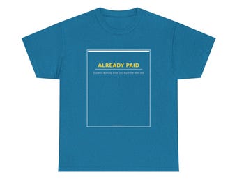 Already Paid T-Shirt, Entrepreneur Tee, Passive Income Builder Shirt