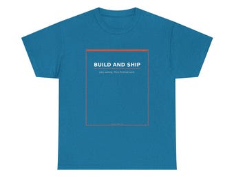 Build And Ship T-Shirt, Maker Shirt, Developer Gift, Launch Day Tee