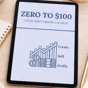 May include: A digital tablet displays the text "ZERO TO $100 YOUR FIRST EBOOK LAUNCH." Below the title is a graphic of a rising bar graph with dollar signs and the words "Create. Sell. Profit."