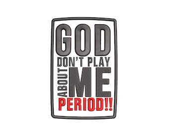 God Don't Play About Me Period Embroidery Patch Design (Digital Download)