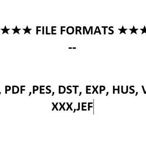 May include: White graphic with the text "FILE FORMATS" and a list of file extensions: JPG, PDF, PES, DST, EXP, HUS, VP3, XXX, and JEF. The text is in black on a white background.
