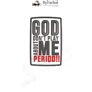 May include: A rectangular embroidered patch with a white background and a black border. The text reads GOD DON'T PLAY ABOUT ME PERIOD!! in a mix of black and red block lettering, with the word PERIOD!! featured in bold red capital letters.
