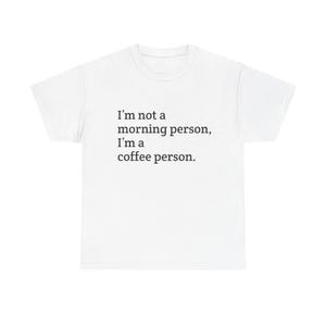Coffee Lover T-Shirt, Morning Person Shirt, Funny Coffee Tee, Unisex Cotton Top, Coffee Gift Idea