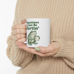 Sometimes I Just Be Fartin Mug, Funny Frog Coffee Cup, Meme Gag Gift, Weirdcore Drinkware, Quirky Frog Mug, Unhinged Humor Tea Cup image 4