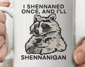 Funny Raccoon Mug - I Shennaned Once and I'll Shennanigan, Mischief Humor Coffee Cup, Quirky Animal Gift for Friends