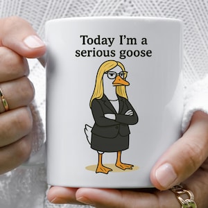 Today I&#39;m A Serious Goose Mug, Silly Goose Coffee Cup, Sarcastic Tea Mug, Funny Office Gift, Coworker Present, Cool Coffee Mugs & Tea Cups
