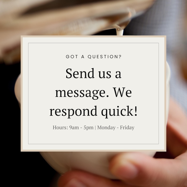 May include: A beige-colored square with the text "GOT A QUESTION? Send us a message. We respond quick! Hours: 9am - 5pm | Monday - Friday." The image shows a person holding a white mug.