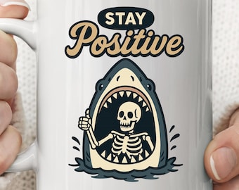 Shark Stay Positive Mug/Funny Skeleton Shark Coffee Cup/Dark Humor Shark Attack Mug/Humorous Positivity Gift