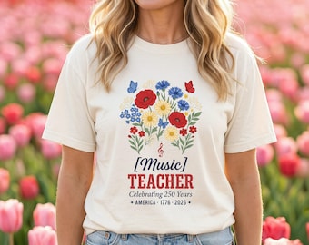 Camiseta del 250 aniversario, camiseta para profesor de música, regalo para celebrar los 250 años de Estados Unidos (1776-2026), estampado floral patriótico de flores silvestres, Comfort Colors 1717