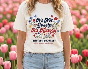 Camiseta del 250 aniversario, No es chisme, Camiseta de historia, Regalo divertido para profesores desde 1776, Flores silvestres patrióticas, Sarcástica para ella, Colores cómodos 1717