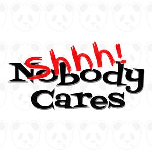 Könnte beinhalten: Weißer Hintergrund mit sich wiederholendem Pandagesicht-Muster. Die Worte "Shhh! Nobody Cares" sind in Schwarz und Rot geschrieben, wobei das Wort "Shhh!" in einem kräftigen, roten Pinselstrich-Stil gehalten ist.