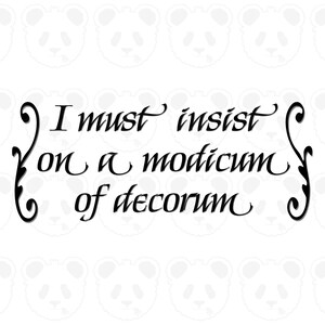 May include: Black text on a white background reads "I must insist on a modicum of decorum" in a decorative font. The background has a pattern of panda faces.