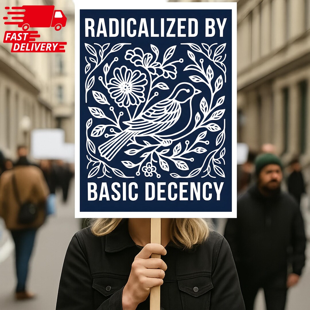 Radicalized by Basic Decency Protest Sign, Immigrants Rights Protest ...