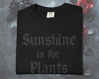 Sunshine Is For Plants Alternative Tee, Goth Gift, Edgy Street Wear Unisex T-Shirt, Sarcastic Tees Women, Weird Dark Humor Shirt
