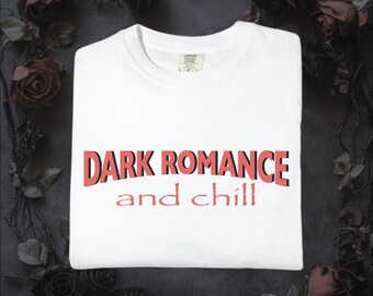 Dark Romance And Chill T-shirt for Bookish Readers, Booktok Fans, and Smut Enthusiasts. Alternative: Book Lover Tee, Gothic