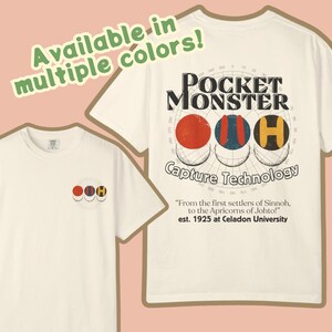 May include: Off-white t-shirts with a Pocket Monster design. The front of the shirt has a small graphic of three colored circles. The back of the shirt has a larger graphic with the text "Pocket Monster Capture Technology" and a quote. The text "Available in multiple colors!" is also present.