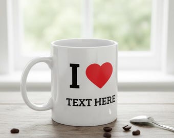 Personalized I Love Mug | Custom Text, 11oz Ceramic Coffee Cup