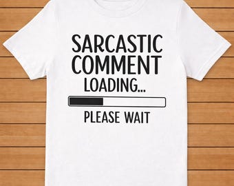 Sarcastic Comment Loading… Please Wait – Funny Sarcasm T-Shirt