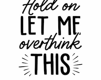Hold On Let Me Overthink This Shirt – Funny Overthinker T-Shirt, Anxiety Humor Tee, Relatable Quote Shirt