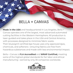 May include: Image features the text "BELLA + CANVAS" with a backdrop of the American flag. The text highlights the brand's commitment to ethical and sustainable practices, including FLA and WRAP certifications.
