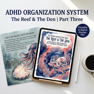 May include: An ADHD organization system guide, "The Reef & The Den | Part Three," is displayed on a tablet and a printed page. The cover art features an octopus and coral in watercolor style. A coffee cup and stylus are also visible.