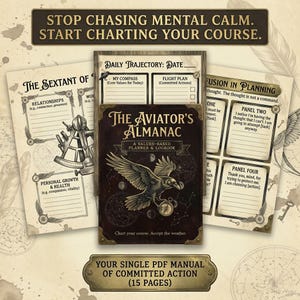 May include: The Aviator's Almanac, a values-based planner and logbook, with a raven illustration on the cover. The image includes pages for daily trajectory, relationships, and personal growth. Text reads: Stop chasing mental calm. Start charting your course.