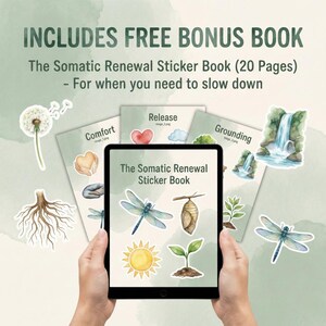 May include: An image of a tablet displaying "The Somatic Renewal Sticker Book" with stickers of a dragonfly, sun, and sprout. The image also includes the text "INCLUDES FREE BONUS BOOK" and "The Somatic Renewal Sticker Book (20 Pages) - For when you need to slow down."