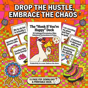 May include: A vibrant graphic with the text "Drop the Hustle, Embrace the Chaos" and a deck of cards called "The Honk If You're Happy". The image includes a goose with sunglasses, roller skates, and disco balls, with various card messages.
