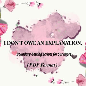 May include: A digital download graphic with the text "I DON'T OWE AN EXPLANATION." and "Boundary-Setting Scripts for Survivors (PDF Format)." The design includes a pink watercolor background and floral accents.