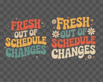 Fresh Out Of Schedule Changes PNG | Funny Teacher School Graduation Design | Digital Download