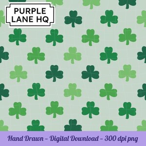 May include: A digital pattern with a repeating design of green shamrocks in different shades on a pale green backdrop. The text "PURPLE LANE HQ" is in a white box in the upper left corner. The text "Hand Drawn - Digital Download - 300 dpi png" is at the bottom.