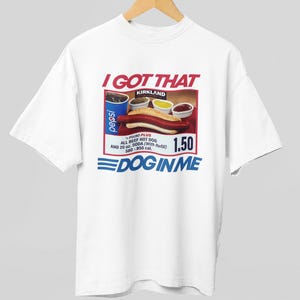 I Got That Dog In Me Shirt - Funny Costco Hot Dog Combo Tee - Viral Meme Graphic Shirt - Retro Aesthetic Streetwear for Men & Women