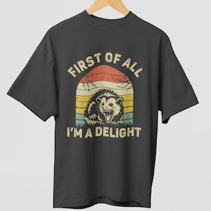 First Of All I&#39;m A Delight Sarcastic Angry Opossum Lover Shirt, Cute Sarcastic, Sarcastic Self Love Shirt, Sarcasm shirt