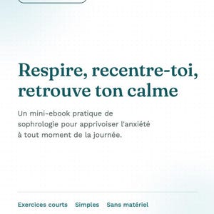 May include: A digital guide titled GUIDE PRATIQUE with the text Respire, recentre-toi, retrouve ton calme. It includes the subtitle Un mini-ebook pratique de sophrologie pour apprivoiser l'anxiété à tout moment de la journée, plus Exercices courts, Simples, Sans matériel, and Un instant pour soi, une connexion à soi.