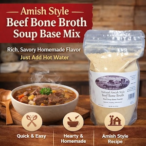 May include: A bowl of beef bone broth soup and a bag of soup base mix are shown. The bag is labelled "Amish Style Beef Bone Broth Soup Base Mix." The soup contains vegetables and meat. The image also includes the text "Quick & Easy," "Hearty & Homemade," and "Amish Style Recipe."