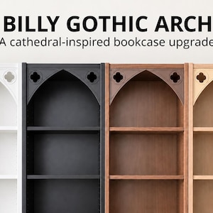 May include: Four bookcase inserts labeled BILLY GOTHIC ARCH A cathedral-inspired bookcase upgrade. Each insert features a pointed arch top with quatrefoil cutouts, available in white, black, dark brown, and light wood finishes for shelving units.