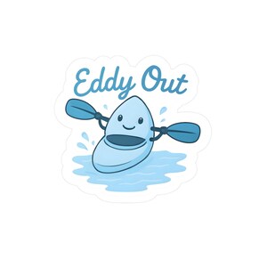 Eddy Out Kayak Vinyl Decal, Fun Water Sports Sticker, Outdoor Adventure, Gift for Kayakers, Boaters, Water Lovers