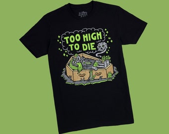 Too High to Die T-Shirt