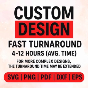 Puede incluir: Imagen con el texto "CUSTOM DESIGN" en letras negras en negrita sobre un rectángulo rojo. Debajo, el texto "FAST TURNAROUND" y "4-12 HOURS (AVG. TIME)". La parte inferior tiene opciones de formato de archivo: SVG, PNG, PDF, DXF y EPS.
